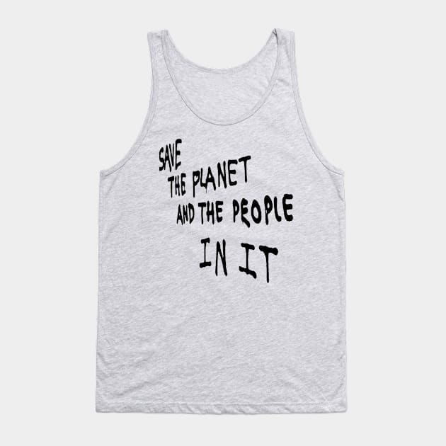 Save the Planet and the People in it Tank Top by Tees Company